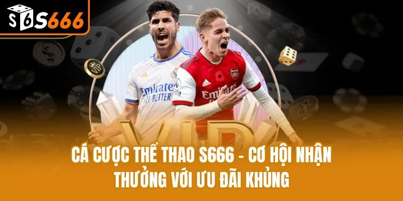 Cá Cược Thể Thao S666 - Cơ Hội Nhận Thưởng Với Ưu Đãi Khủng Cá Cược Thể Thao S666 - Cơ Hội Nhận Thưởng Với Ưu Đãi Khủng