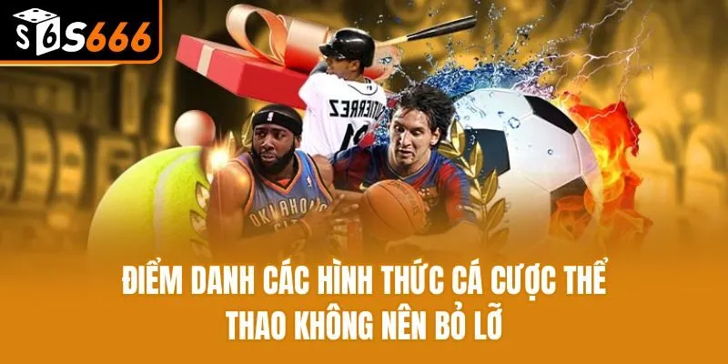 Điểm danh các hình thức cá cược thể thao không nên bỏ lỡ