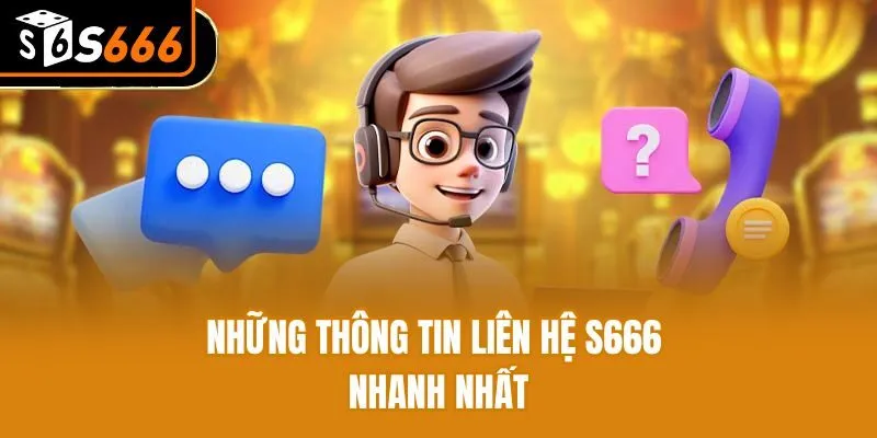 Những thông tin liên hệ S666 nhanh nhất