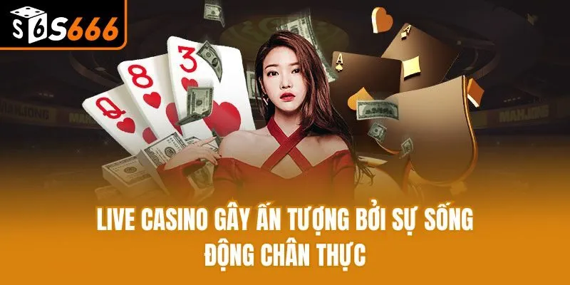 Live Casino - Bí Quyết Chinh Phục Mọi Bàn Cược, Ăn Tiền Lớn Live casino gây ấn tượng bởi sự sống động chân thực
