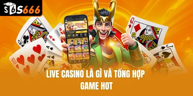 Live Casino Là Gì - Kho Game Đỉnh Và Cách Thức Hoạt Động Live casino là gì và tổng hợp game hot